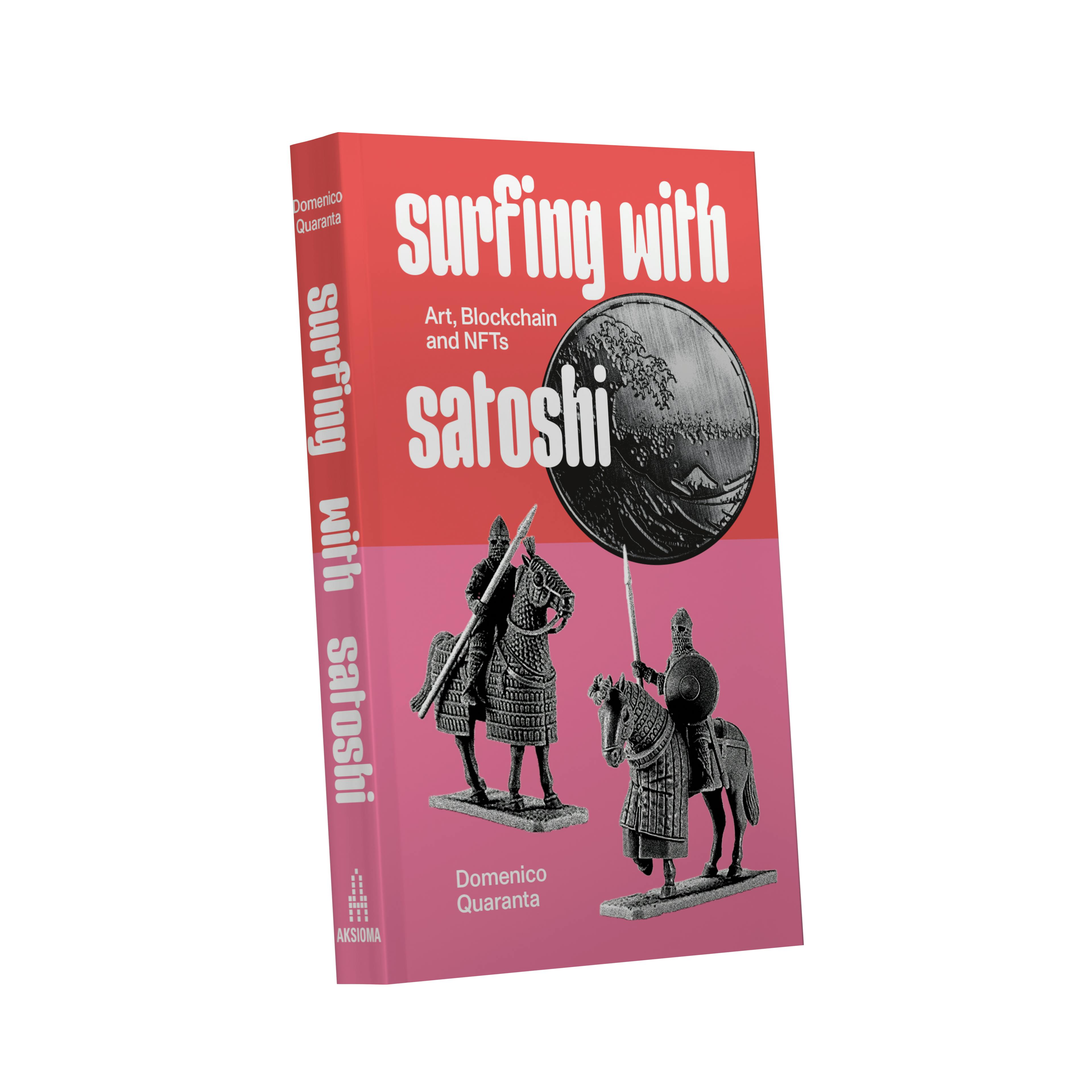 Domenico Quaranta, Surfing with Satoshi. Art, Blockchain and NFTs, Aksioma – Institute for Contemporary Art, Ljubljana 2022. 10.5 x 16.7 cm, 376 pages, ISBN: 978-961-7173-12-3 